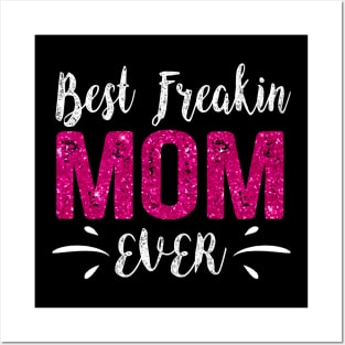 Best Freakin Mom Ever Mothers Day Posters and Art